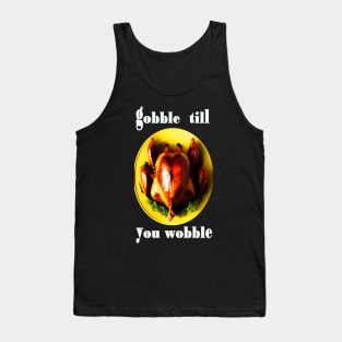 Gobble till you wobble black and white thanksgiving Tank Top